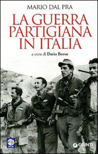 2 Dal Pra, Mario La guerra partigiana in Italia : settembre 1943 - maggio 1944 / Mario Dal Pra ; a cura di Dario Borso ; presentazione di Gianni Perona. Nuova ed. ampliata.