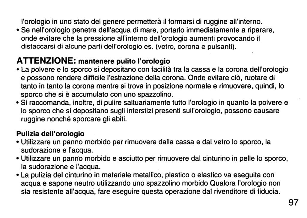 l'orologio in uno stato del genere permetterà ilformarsi di ruggine all'interno.