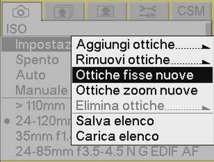 Definizione di nuovi obiettivi Definizione di un nuovo obiettivo fisso Se si utilizza un obiettivo non presente nell'elenco principale della fotocamera, è possibile definire un nuovo obiettivo ed