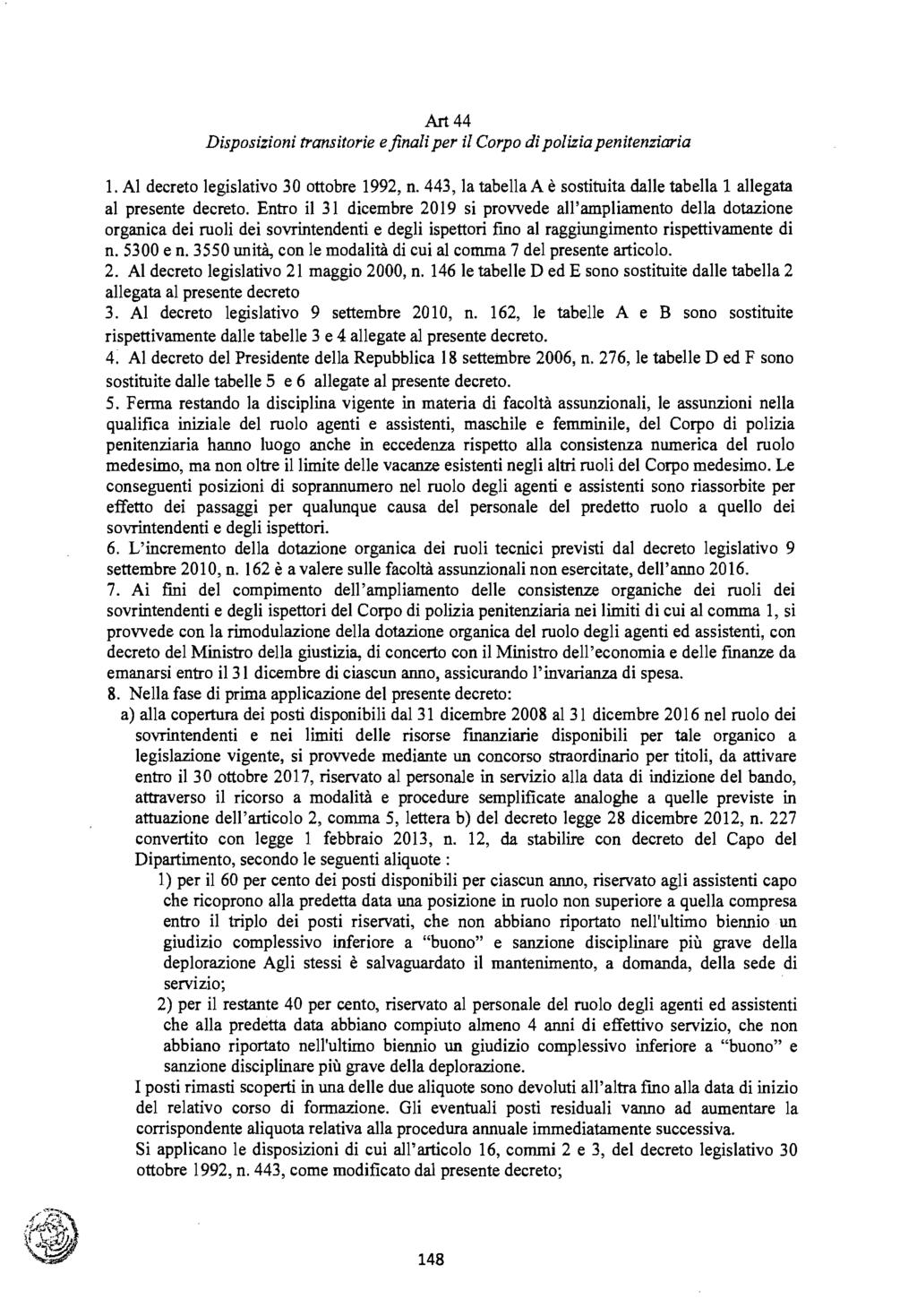 Art 44 Disposizioni transitorie e finali per il Corpo di polizia penitenziaria 1. Al decreto legislativo 30 ottobre 1992, n.