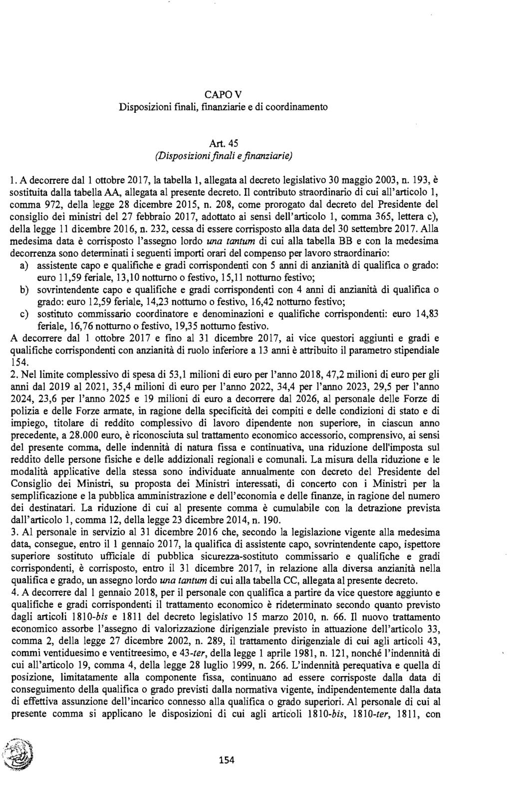 CAPO V Disposizioni fmali, fmanziarie e di coordinamento Art. 45 (Dispos izioni finali e finanziarie) 1. A decorrere dali ottobre 2017, la tabella 1, allegata al decreto legislativo 30 maggio 2003, n.