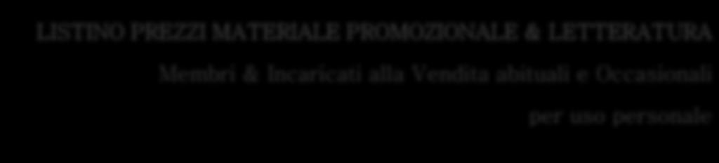 LETTERATURA INTERNATIONAL BUSINESS PACK Ordini Telefonici Ordini Web < 60 di listino Ordini Web pari o > 600 di listino 649 Manuale "Business Administration Section 3" Punti Volume 4 Mini Herbalife