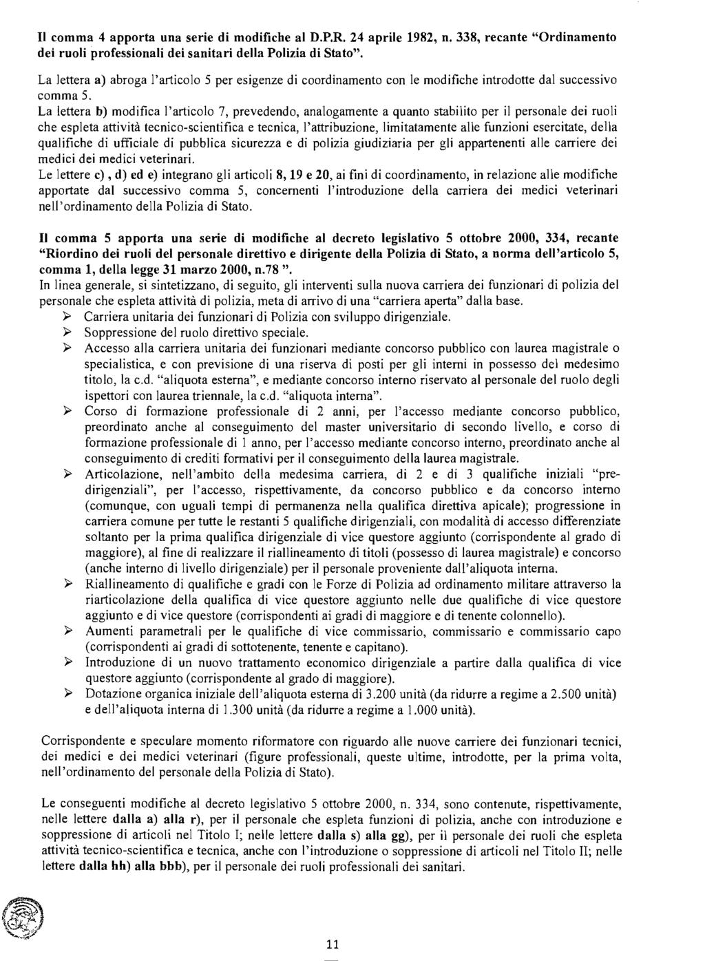 Il comma 4 apporta una serie di modifiche al D.P.R. 24 aprile 1982, n. 338, recante "Ordinamento dei ruoli professionali dei sanitari della Polizia di Stato".