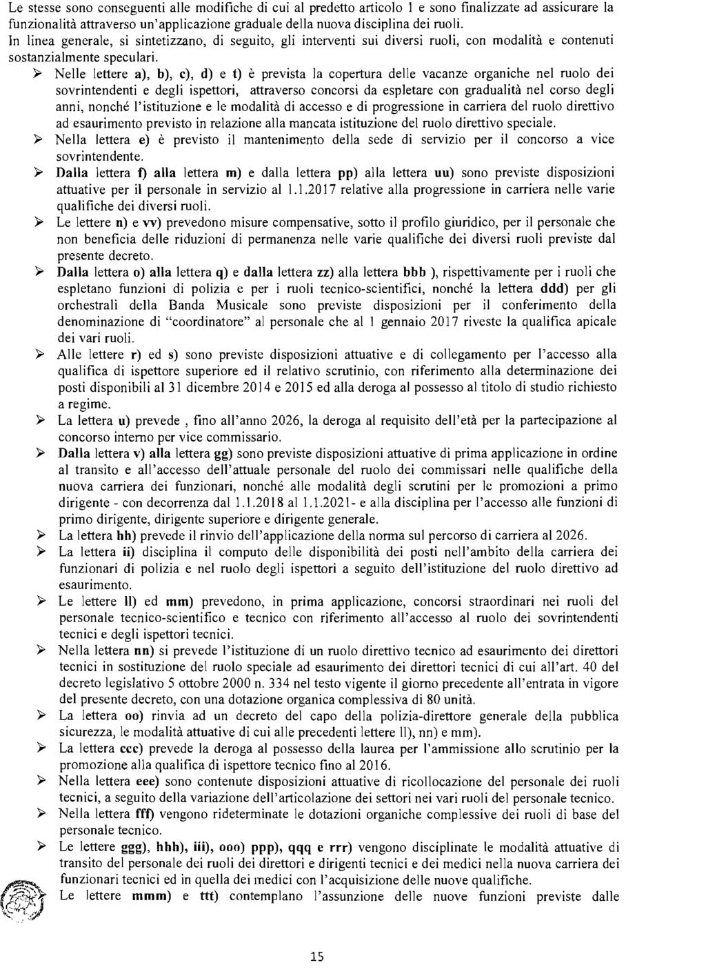 Le stesse sono conseguenti alle modifiche di cui al predetto articolo l e sono finalizzate ad assicurare la funzionalità attraverso un' applicazione graduale della nuova disciplina dei ruoli.