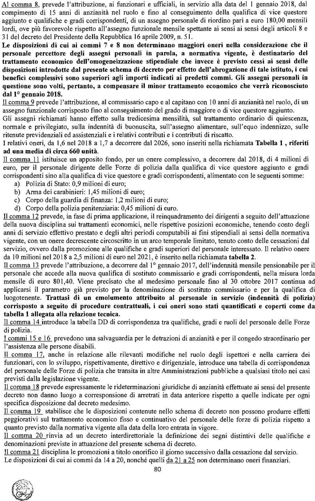 Al comma 8, prevede l'attribuzione, ai funzionari e ufficiali, in servizio alla data del l gennaio 2018, dal compimento di 15 anni di anzianità nel ruolo e fino al conseguimento della qualifica di