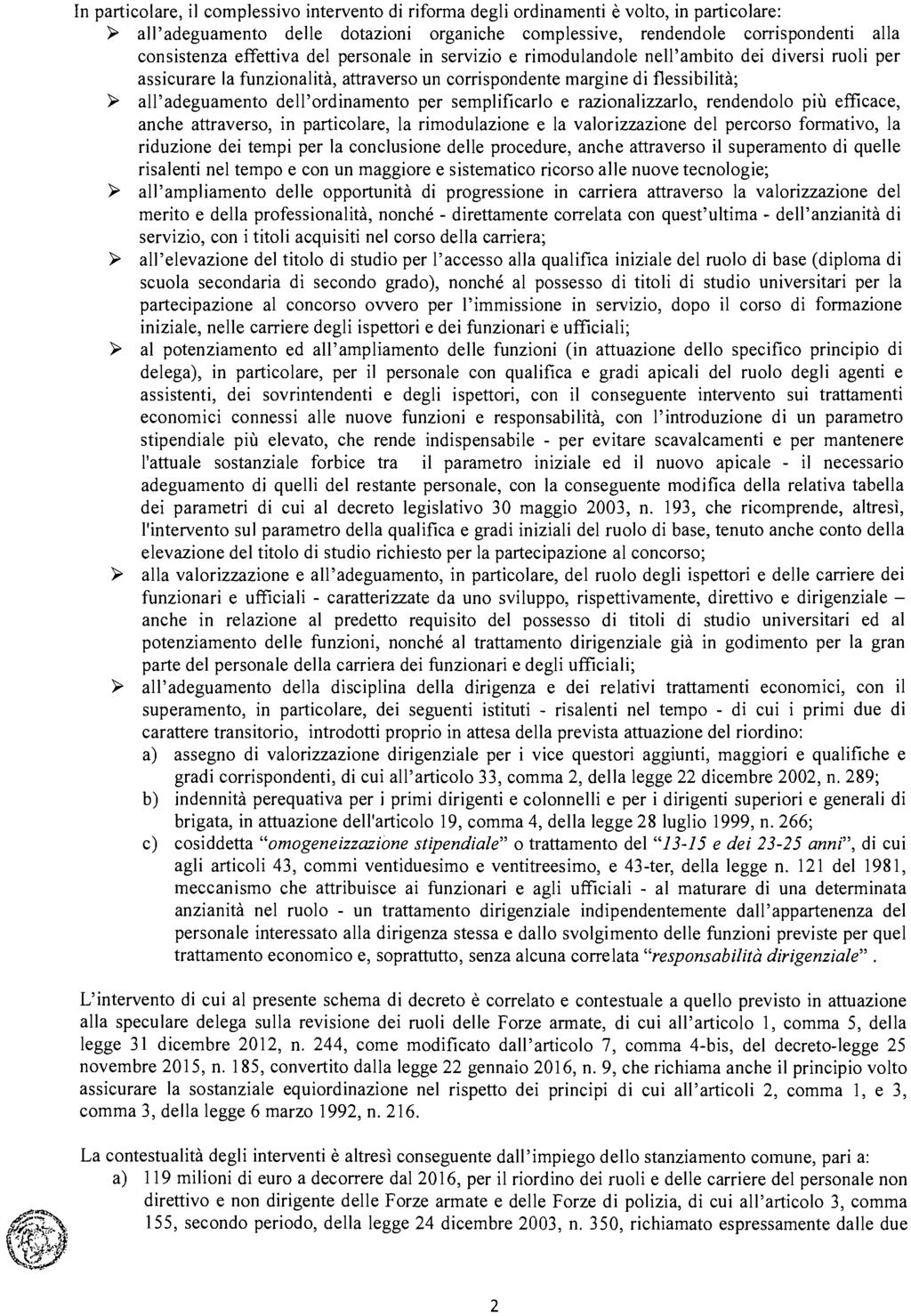 In particolare, il complessivo intervento di riforma degli ordinamenti è volto, in particolare: > all' adeguamento delle dotazioni organiche complessive, rendendole corrispondenti alla consistenza