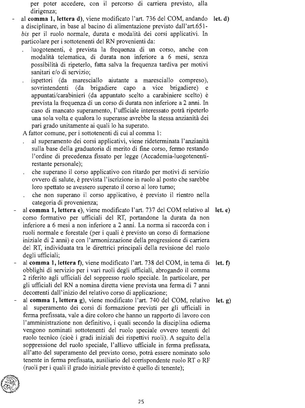 per poter accedere, con il percorso di carriera previsto, alla dirigenza; - al comma 1, lettera d), viene modificato l'art. 736 del COM, andando let.