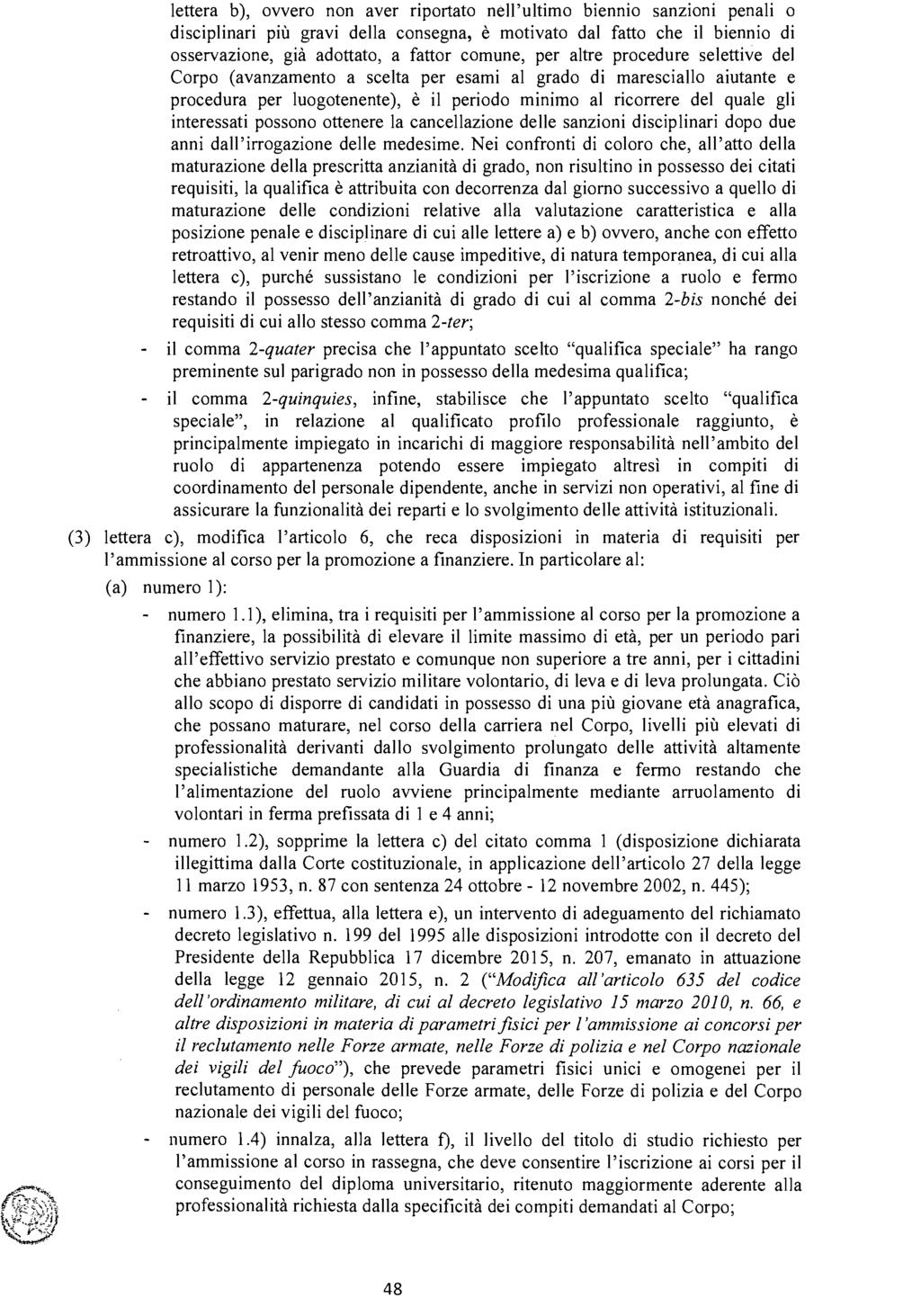 lettera b), ovvero non aver riportato nell'ultimo biennio sanzioni penali o disciplinari più gravi della consegna, è motivato dal fatto che il biennio di osservazione, già adottato, a fattor comune,