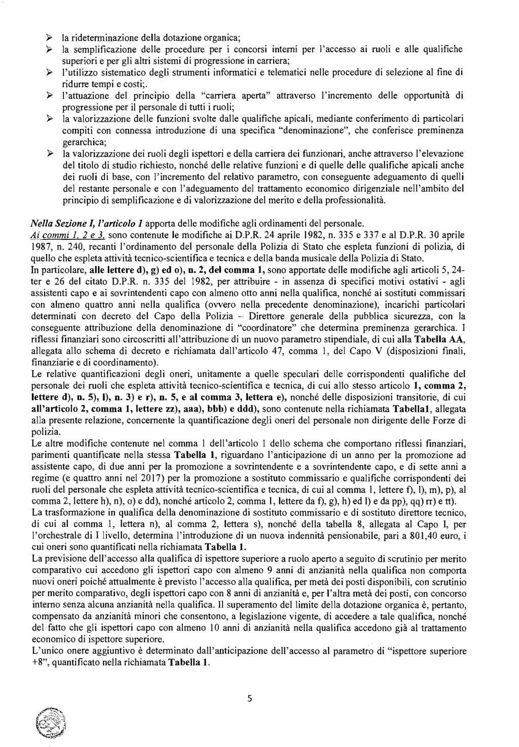 >- la rideterminazione della dotazione organica; >- la semplificazione delle procedure per i concorsi interni per l'accesso ai ruoli e alle qualifiche superiori e per gli altri sistemi di