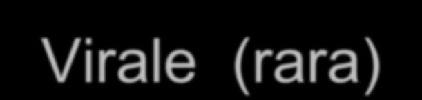EZIOPATOGENESI Batterica (quasi esclusivamente) Virale (rara)