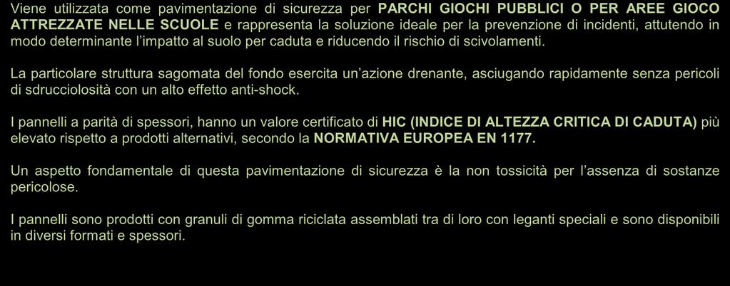 PAVIMENTAZIONE DI SICUREZZA PER PARCHI GIOCHI Viene utilizzata come pavimentazione di sicurezza per PARCHI GIOCHI PUBBLICI O PER AREE