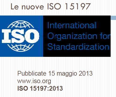 ISO 15197 È lo standard internazionale che definisce i criteri di idoneità dei dispositivi di automonitoraggio della glicemia.