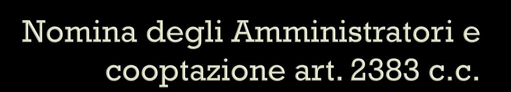 All assemblea spetta la nomina degli amministratori I primi sono nominati nell atto costitutivo Sono rieleggibili salvo diversa disposizione dello statuto Dalla notizia della nomina entro 30 gg.