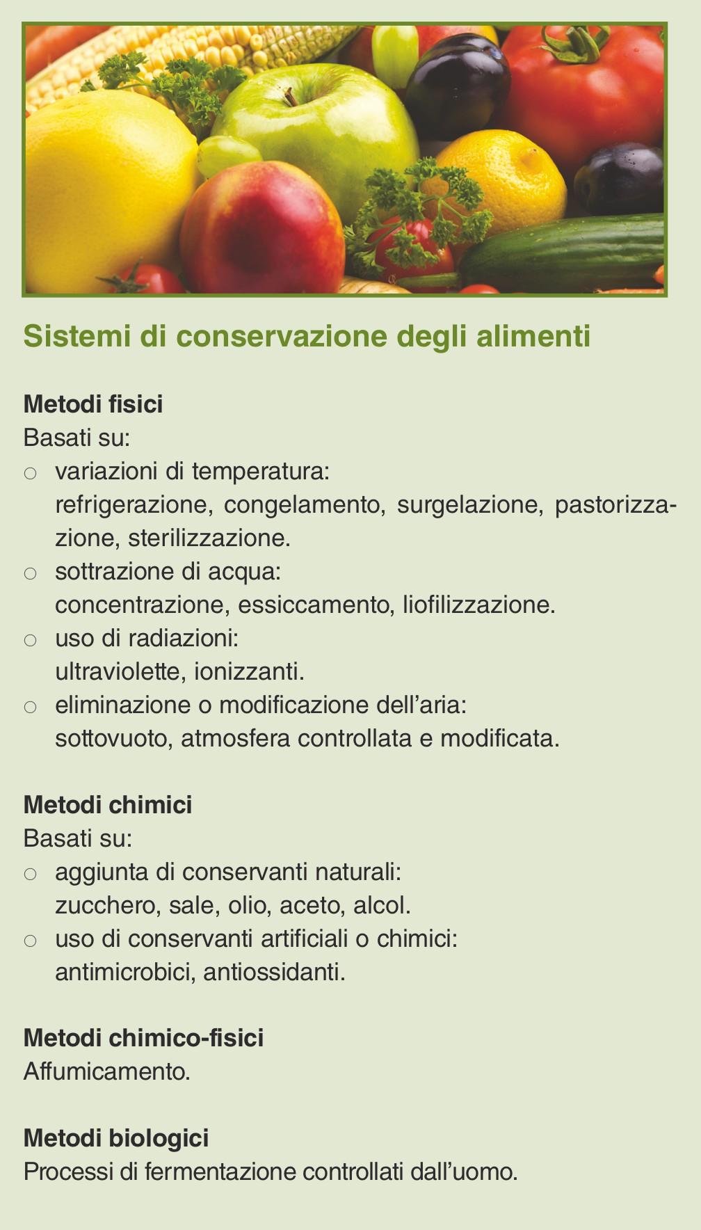 Conservazione degli alimenti Metodi di conservazione Si basano su meccanismi che riducono il rischio di alterazione.