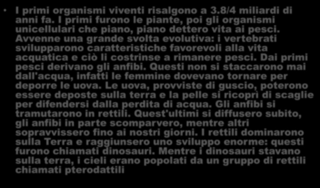 Avvenne una grande svolta evolutiva: i vertebrati svilupparono caratteristiche favorevoli alla vita acquatica e ciò li costrinse a rimanere pesci. Dai primi pesci derivano gli anfibi.