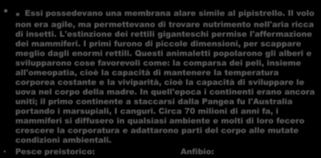 . Essi possedevano una membrana alare simile al pipistrello. Il volo non era agile, ma permettevano di trovare nutrimento nell'aria ricca di insetti.