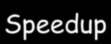 Speedup oppure q Lo speedup fornisce