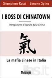 I boss di Chinatown. La mafia cinese in Italia Giampiero Rossi, Simone Spina introduzione di Nando dalla Chiesa Melampo, 2008,p.