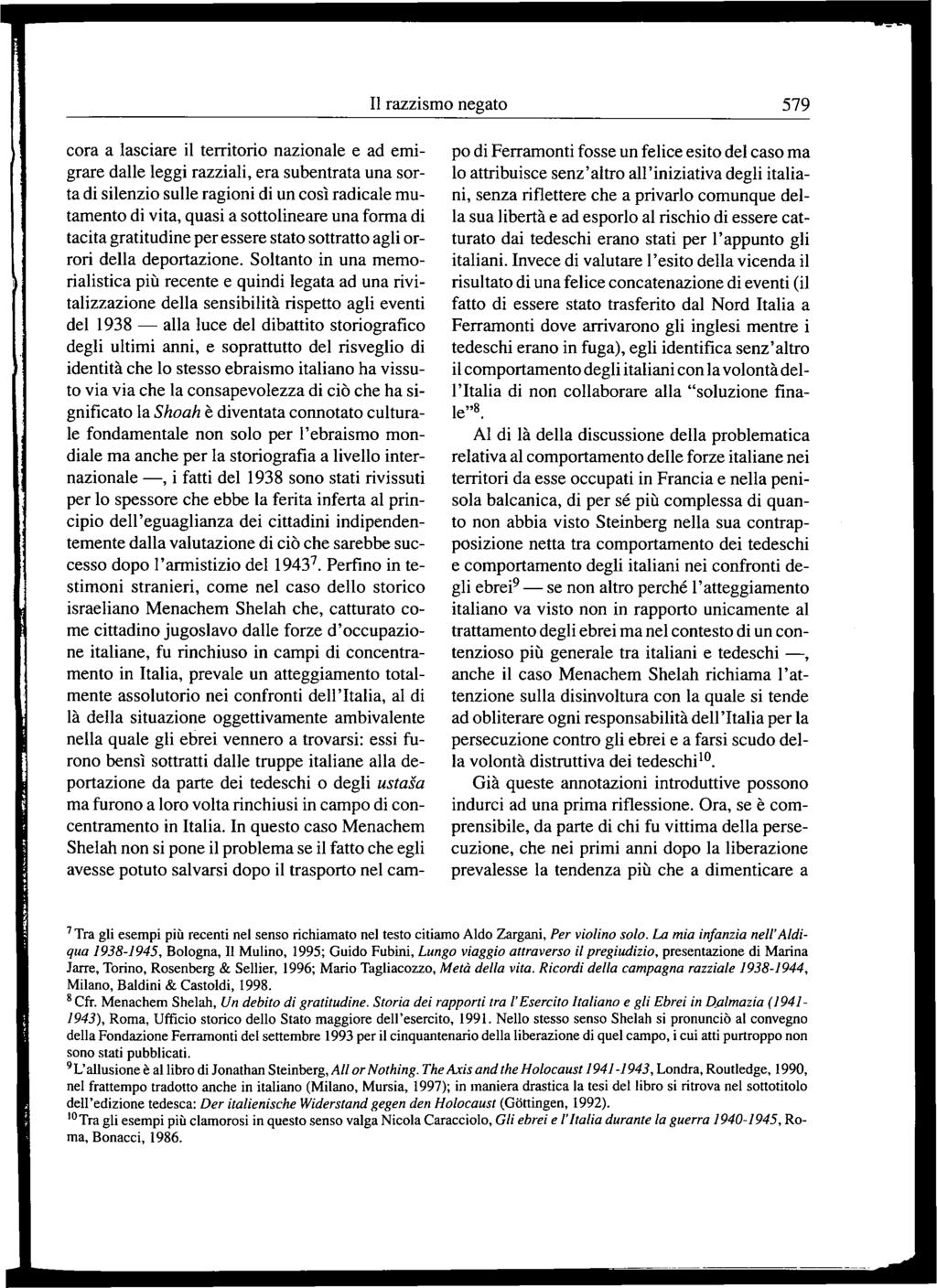 Il razzismo negato 579 cora a lasciare il territorio nazionale e ad emigrare dalle leggi razziali, era subentrata una sorta di silenzio sulle ragioni di un così radicale mutamento di vita, quasi a