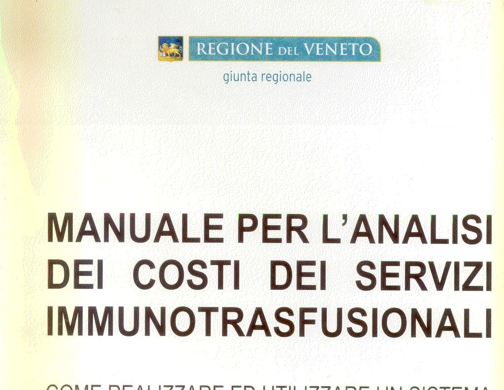 Il modello organizzativo veneto Aspetti economici (4) L analisi dei costi dei SIT del Veneto Sistema Analisi dei costi dei Servizi Immunotrasfusionali della Regione del Veneto Novembre 2004 Corsi di