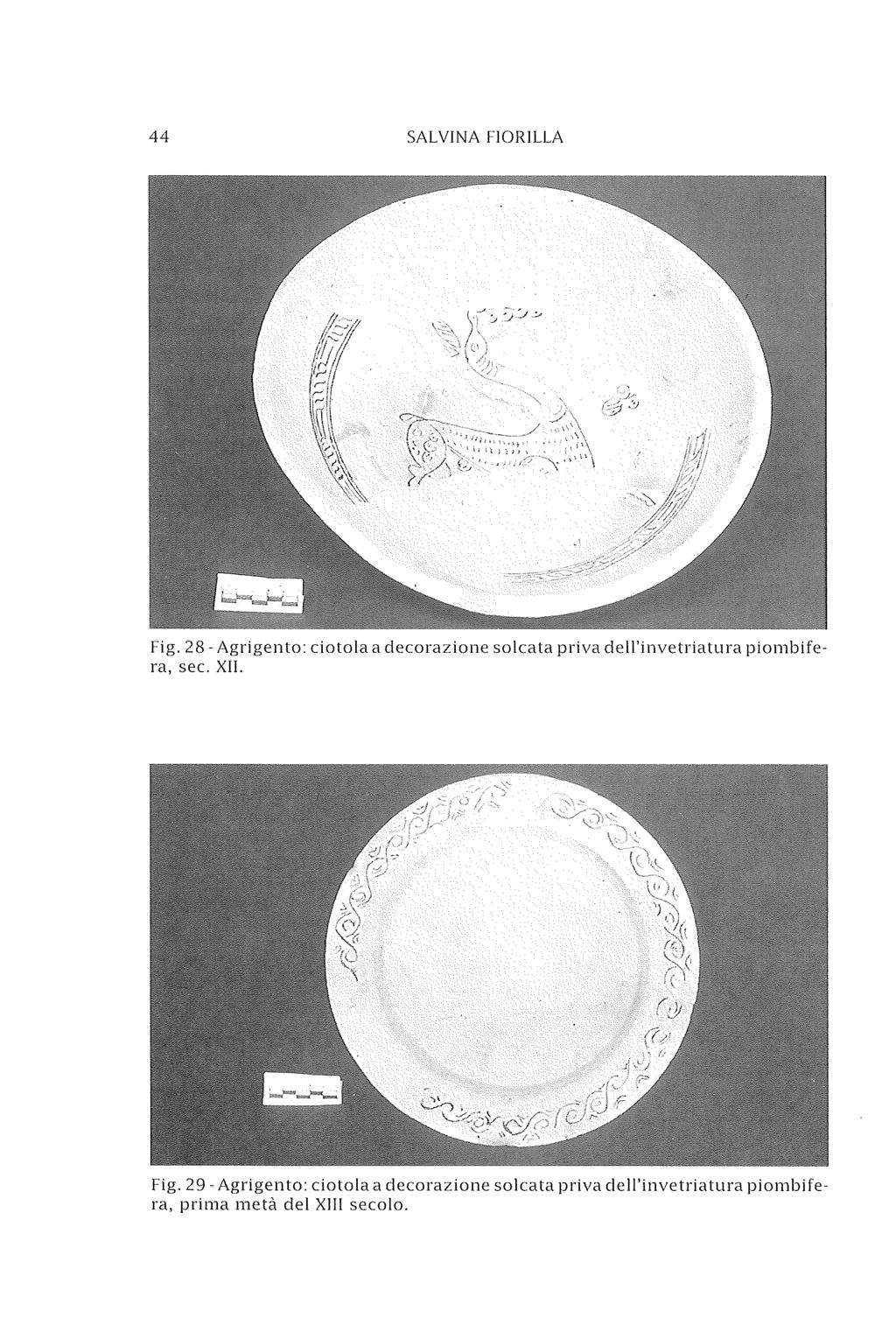 44 SALVINA FIORILLA Fig. 28 - Agrigento: ciotola a decorazione solcata priva dell'invetriatura piombifera, sec.