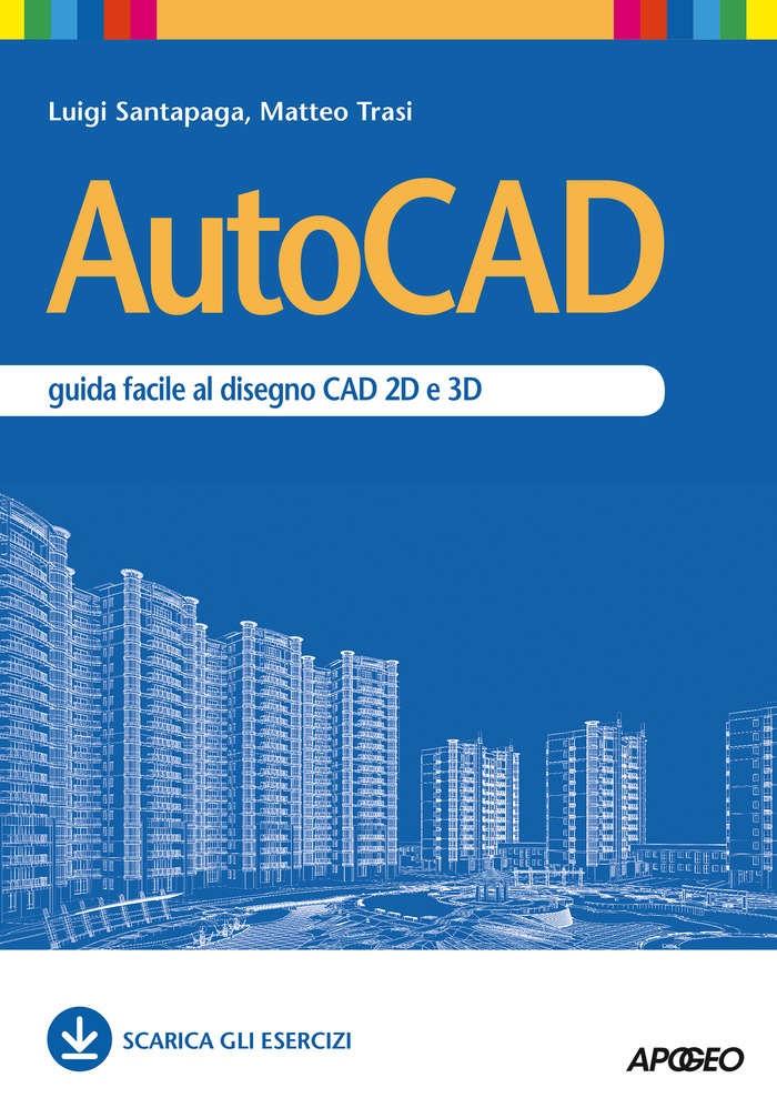 Autocad Guida Facile Al Disegno Cad 2d E 3d Luigi Santapaga Matteo Trasi Pdf Download Gratuito