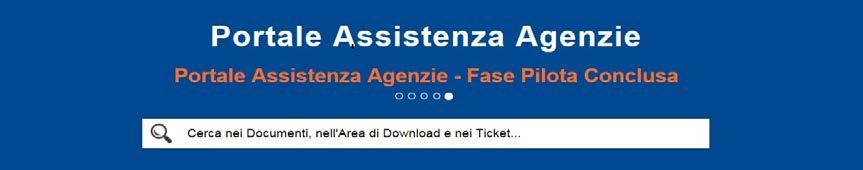 Introduzione Il Portale Assistenza Agenzie è la nuova piattaforma attraverso la quale è possibile aprire, monitorare e consultare i Ticket di Assistenza.