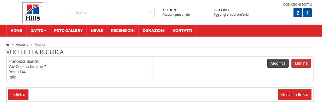 Indirizzo di Consegna Hill s per te Corrisponde all indirizzo della Clinica puoi modificarlo nell account, ma ATTENZIONE poi il sistema ti farà uscire dal sito e sarà richiesta una nuova