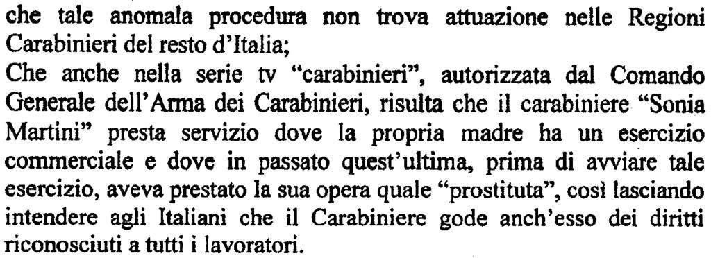 2-1989, datata 30 settembre 1999, sopra citata); che il Comandante della Stazione nei suoi accertamenti aveva riferito testualmente: "La presente comunicazione è stata inoltrata successivamente