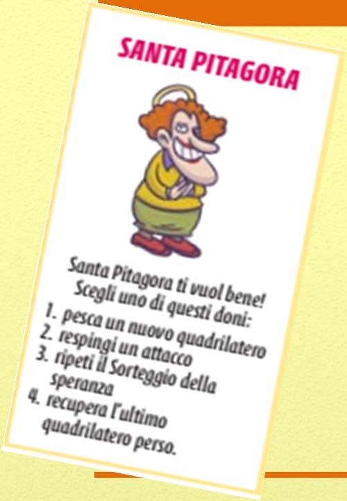 FLASH CARD SANTA PITAGORA Questa è la flash card più potente del gioco in quanto può dare al possessore uno dei benefit di altre 5 importanti flash