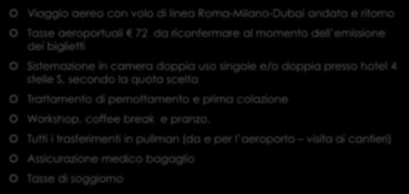 La quota base comprende Viaggio aereo con volo di linea Roma-Milano-Dubai andata e ritorno Tasse aeroportuali 72 da riconfermare al momento dell emissione dei biglietti Sistemazione in camera doppia