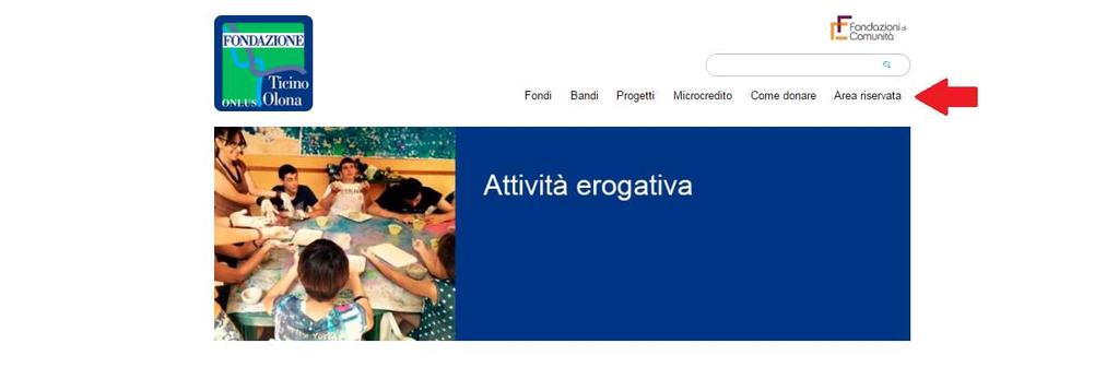 1) ACCEDERE ALL'AREA RISERVATA DEL PROPRIO ENTE Accedere al sito di Fondazione Comunitaria del Ticino Olona Onlus (www.fondazioneticinoolona.