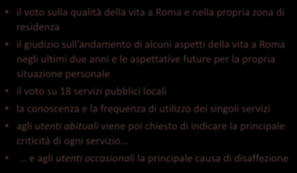 Il questionario: agli intervistati è stato chiesto di esprimere il voto sulla qualità della vita a Roma e nella propria zona di residenza il giudizio sull andamento di alcuni aspetti della vita a