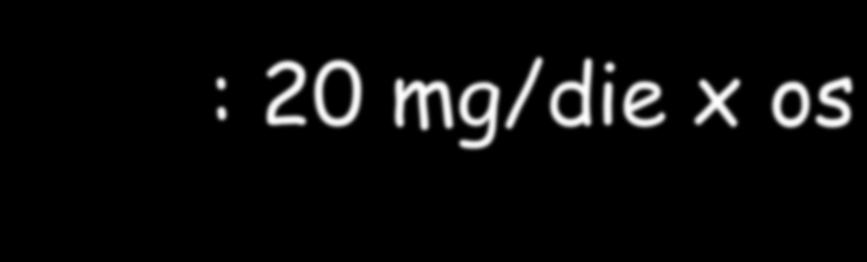 croniche Dose: 20 mg/die