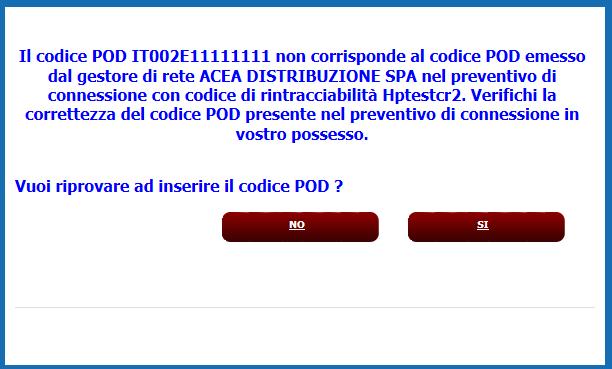 Pag. 15 ATTENZIONE: Qualora invece il codice POD inserito non corrisponda al codice POD presente sul preventivo di connessione fornito dal Gestore di rete, il sistema