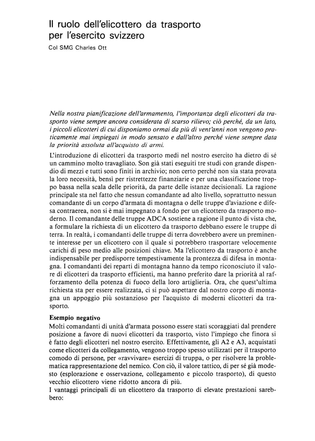 Il ruolo dell'elicottero da trasporto per l'esercito svizzero Col SMG Charles Ott Nella nostra pianificazione dell'armamento, l'importanza degli elicotteri da tra sporto viene sempre ancora