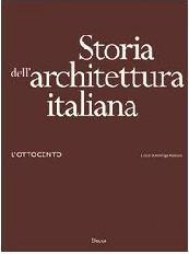 2014. Storia dell architettura italiana (Ottocento, primo Novecento), Electa,