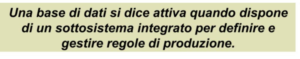 Basi di Dati Attive Per approfondimenti: Atzeni, Ceri, Paraboschi e Torlone. Basi di dati II edizione: pp 463-476 Manuale ORACLE 11g Concepts 8.