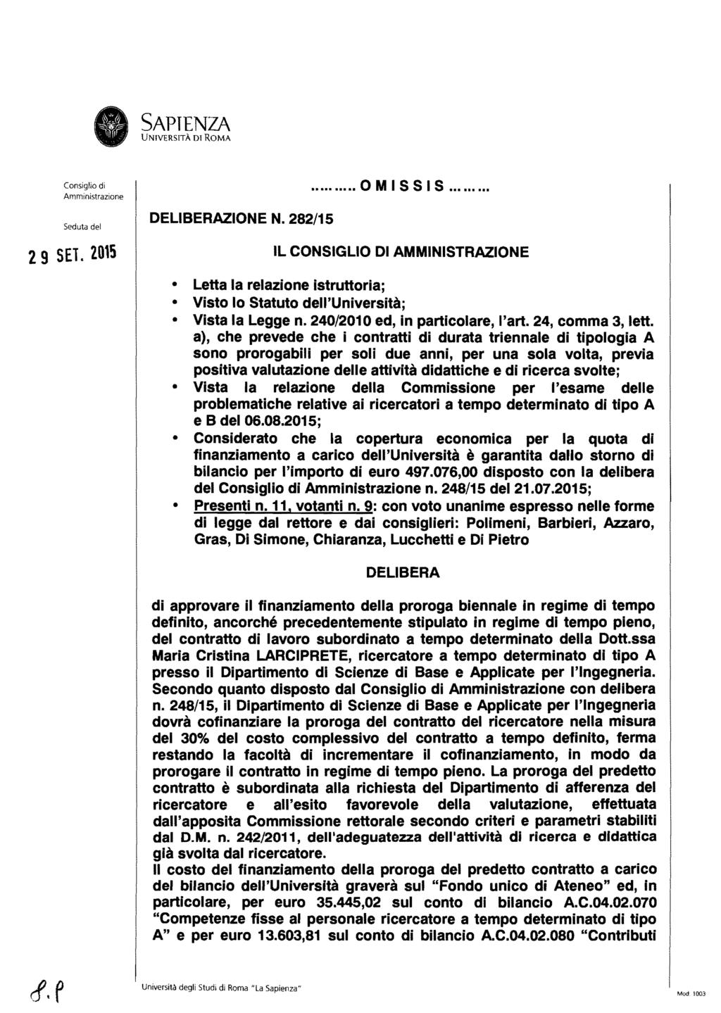 29 SE1. 2015 DELIBERAZIONE N. 282/15... OMISSIS.... IL CONSIGLIO DI AMMINISTRAZIONE Letta la relazione istruttoria; Visto lo Statuto dell'università; Vista la Legge n.