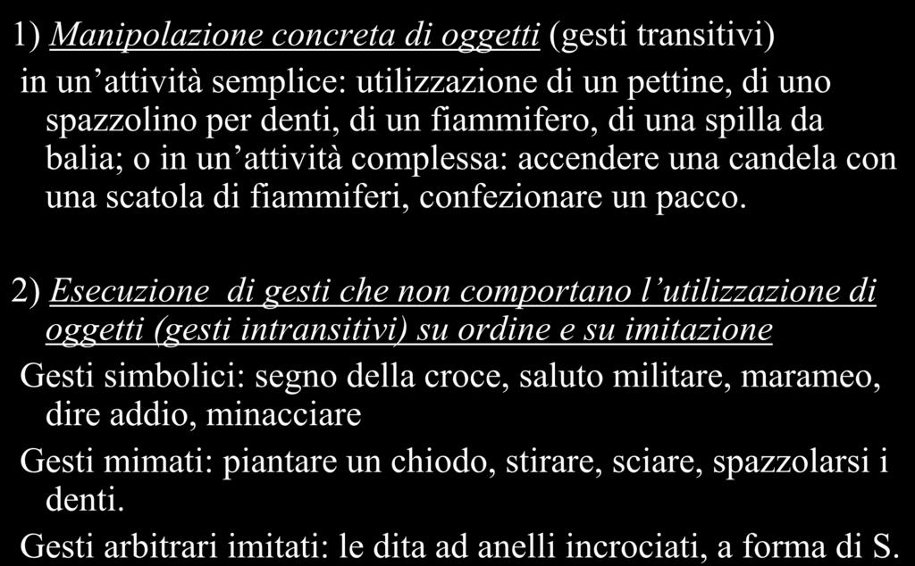 Condotta d esame per valutazione delle aprassie 1) Manipolazione concreta di oggetti (gesti transitivi) in un attività semplice: utilizzazione di un pettine, di uno spazzolino per denti, di un