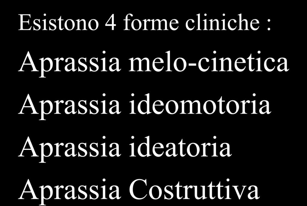 LE APRASSIE Esistono 4 forme cliniche : Aprassia