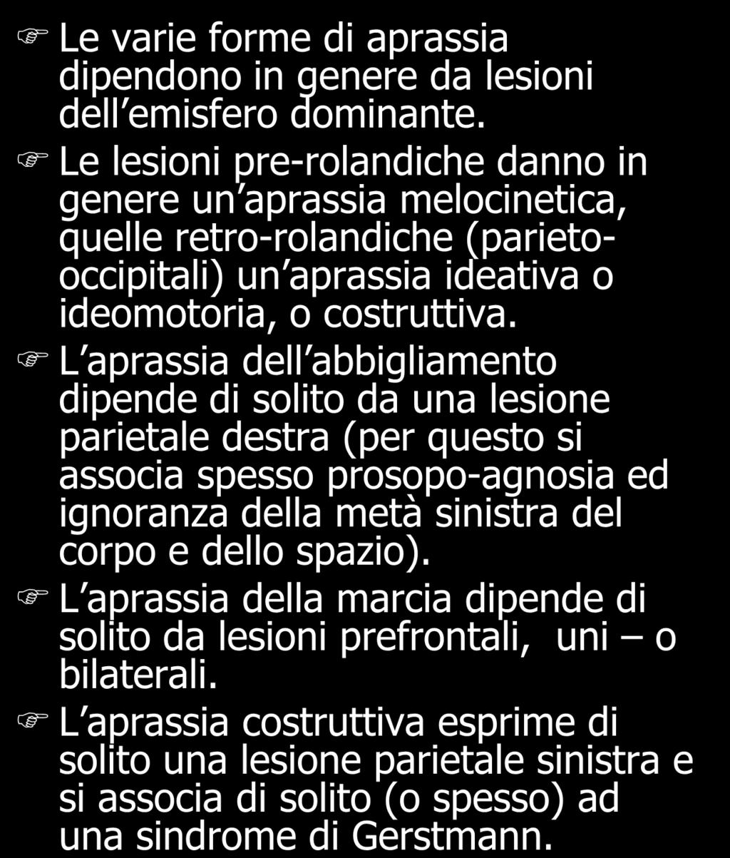 Le varie forme di aprassia dipendono in genere da lesioni dell emisfero dominante.