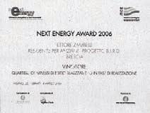 Premi: Innovazione amica dell ambiente: 1 premio 2009 per gli eco-edifici winner 2006 Next Energy Award 2006: vincitore nella categoria