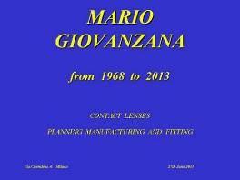 Mario Giovanzana Milano, 21 ottobre 2013 GIOVANZANA STUDIO OPTOMETRICO Giovanzana progetta, produce ed applica lenti a contatto su misura dal 1968.
