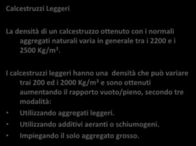 Calcestruzzi Leggeri La densità di un calcestruzzo ottenuto con i normali aggregati naturali varia in generale tra i 2200 e i 2500 Kg/m 3.