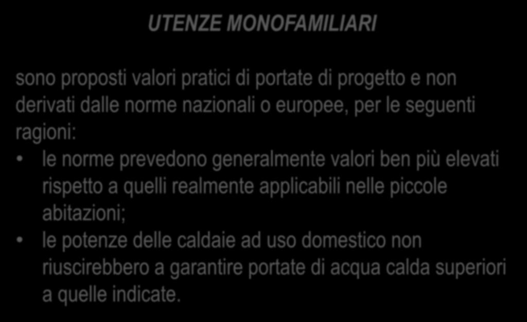 Miscelatori Calcolo della portata di progetto UTENZE MONOFAMILIARI UTENZE MEDIO GRANDI sono proposti valori pratici di portate di progetto e non derivati dalle norme nazionali o