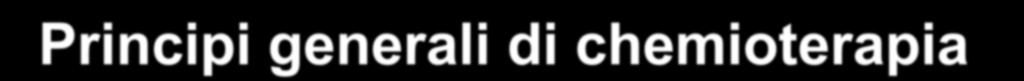 Principi generali di chemioterapia Fare una diagnosi eventuale antibiogramma Decidere se la chemioterapia è veramente necessaria Scegliere il farmaco migliore (specificità, paziente, fattori