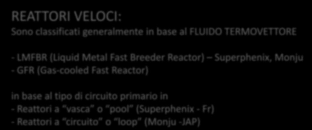 Classificazione dei reattori nucleari REATTORI VELOCI: Sono classificati generalmente in base al FLUIDO TERMOVETTORE - LMFBR (Liquid Metal Fast Breeder Reactor)