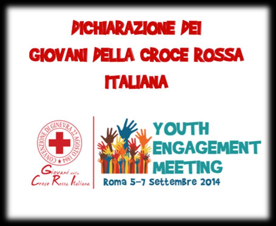 I GIOVANI NEL MOVIMENTO Noi giovani della Croce Rossa Italiana, in occasione dello Youth Engagement Meeting, ci siamo confrontati per definire la nostra identita, scrivere la nostra azione e