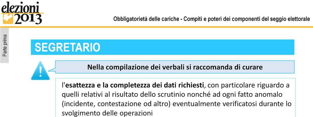 Nella compilazione dei verbali -per i quali sono predisposti appositi modelli da parte della Provincia autonoma di Trento- si raccomanda di curare: l'esattezza e la completezza dei dati richiesti,
